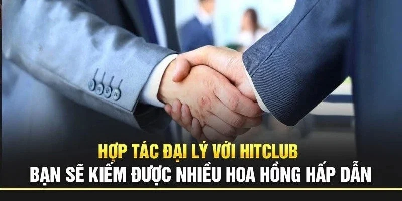 Đại Lý Hitclub Cơ Hội Hợp Tác Làm Giàu Với Mức Hoa Hồng Hấp Dẫn Nhất